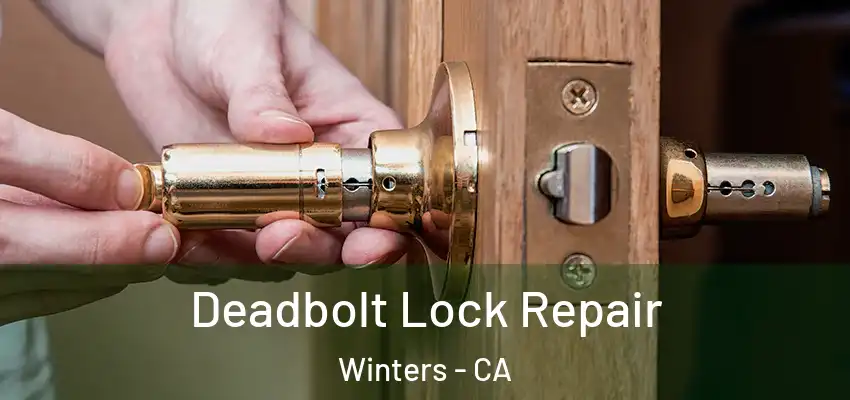 Deadbolt Lock Repair Winters - CA