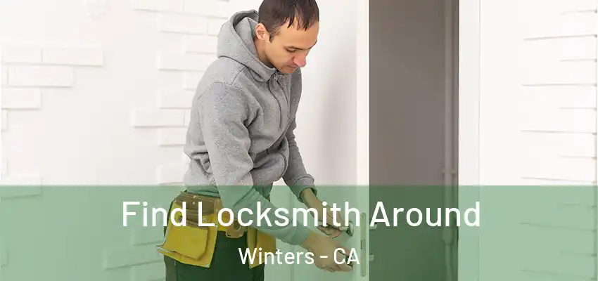  Find Locksmith Around Winters - CA